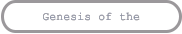 Genesis of the