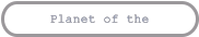 Planet of the